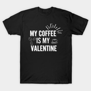 coffee is my valentine T-Shirt